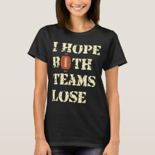 I Hope Both Teams Lose - American Football Humour T-Shirt