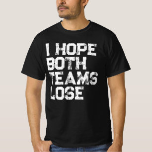 I Hope Both Teams Lose American Football T-Shirt