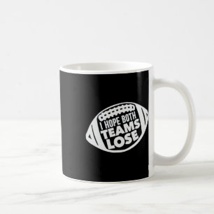 I Hope Both Teams Lose Funny American Football For Coffee Mug