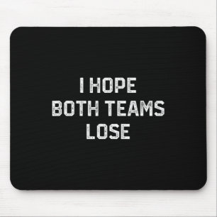 I Hope Both Teams Lose Funny Sarcastic Football Fa Mouse Pad