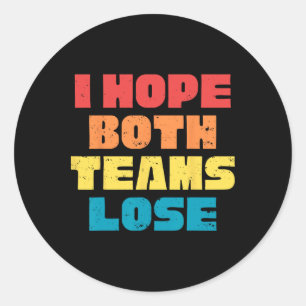 I Hope Both Teams Lose Funny Saying American Footb Classic Round Sticker