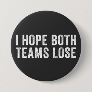 I Hope Both Teams Lose Funny Sports Parody Gift 7.5 Cm Round Badge