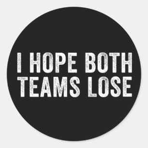 I Hope Both Teams Lose Funny Sports Parody Gift Classic Round Sticker