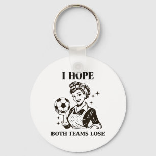 I Hope Both Teams Lose Soccer Ll Retro Housewife V Key Ring
