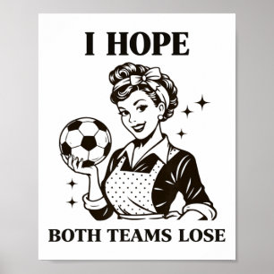 I Hope Both Teams Lose Soccer Ll Retro Housewife V Poster