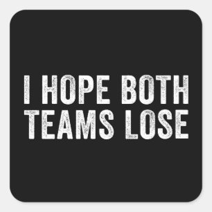 I Hope Both Teams Lose Square Sticker