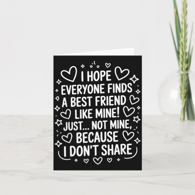 I Hope Everyone Finds A Friend Like Mine Just Not  Card (Front)