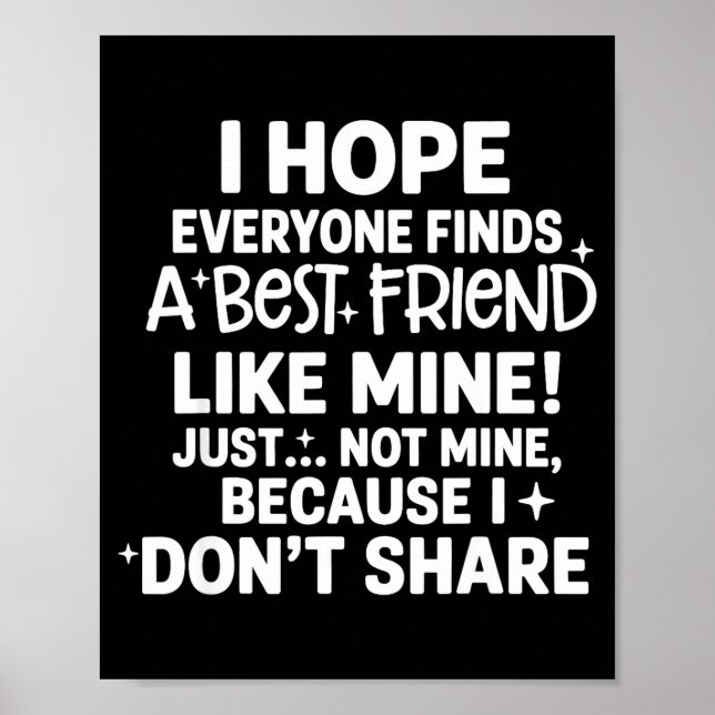 I Hope Everyone Finds A Friend Like Mine Just Not  Poster (Front)