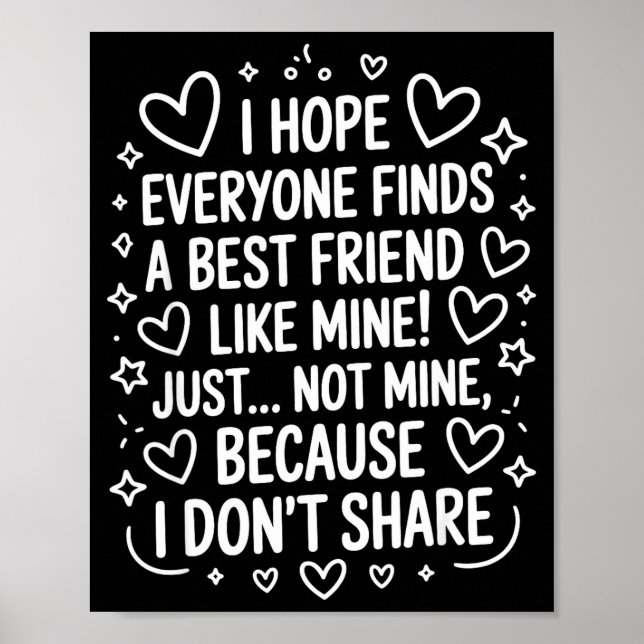 I Hope Everyone Finds A Friend Like Mine Just Not  Poster (Front)