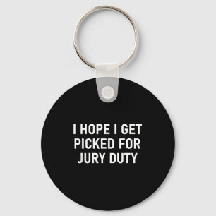 I Hope I Get Cked For Jury Duty, Funny, Jokes, Sar Key Ring