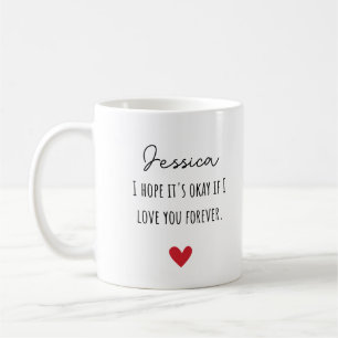 I Hope It's Okay If I Love You Forever With Name Coffee Mug
