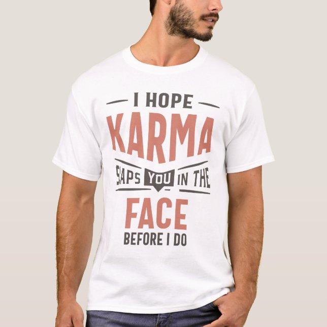 I Hope Karma Slaps You In The Face Funny Gift T-Shirt (Front)