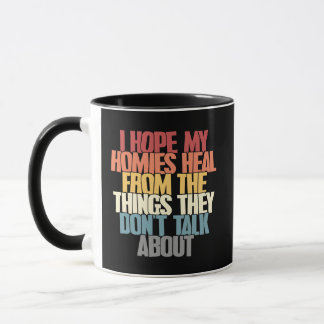 I Hope My Homies Heal Supportive Mental Health  Mug