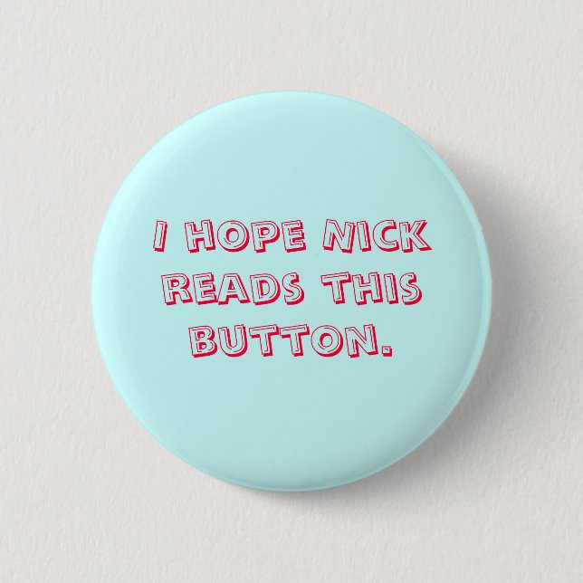 I hope Nick reads this button. 6 Cm Round Badge (Front)