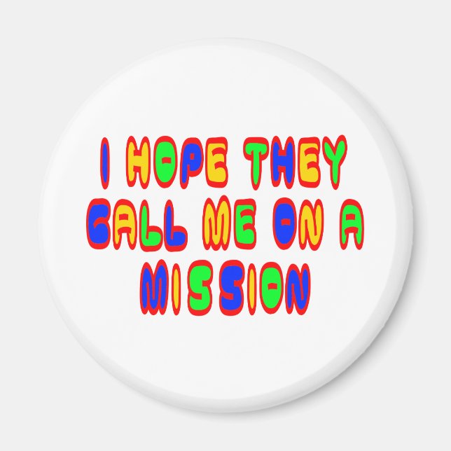 I Hope They Call Me On A Mission Magnet (Front)
