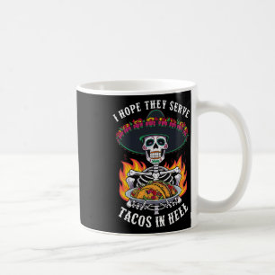 I Hope They Serve Tacos In Hell1 Coffee Mug