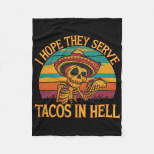I Hope They Serve Tacos In Hell  Fleece Blanket