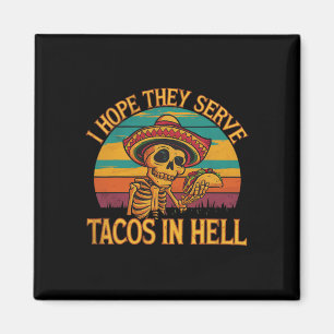 I Hope They Serve Tacos In Hell Magnet