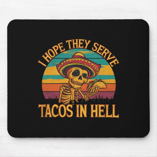 I Hope They Serve Tacos In Hell  Mouse Pad (Front)
