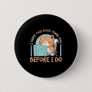 I Hope This Email Finds You Before I Do 6 Cm Round Badge