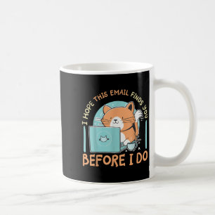 I Hope This Email Finds You Before I Do  Coffee Mug
