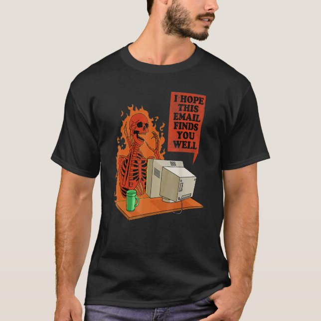 I Hope This Email Finds You Well Funny Skeleton T-Shirt (Front)
