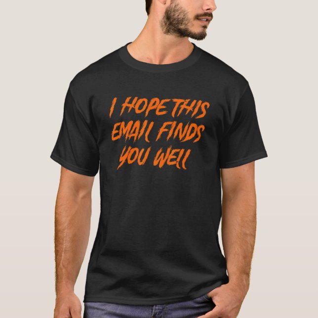 I Hope This Email Finds You Well  Skeleton 1 T-Shirt (Front)