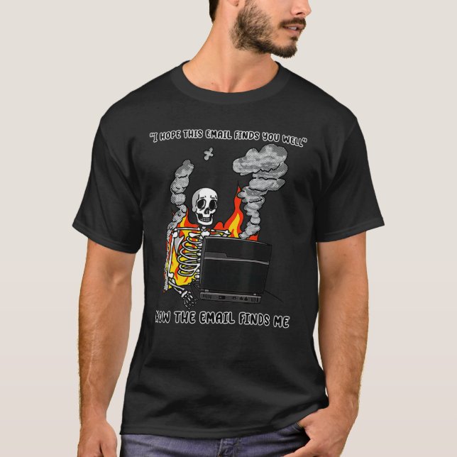 I Hope This Email Finds You Well  Skeleton T-Shirt (Front)