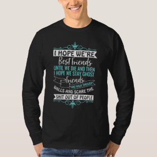 I hope we are best friends T-Shirt