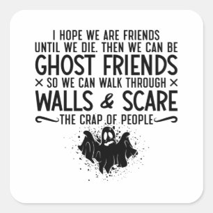 I Hope We Are Friends Ghost Hunter Paranormal Hunt Square Sticker