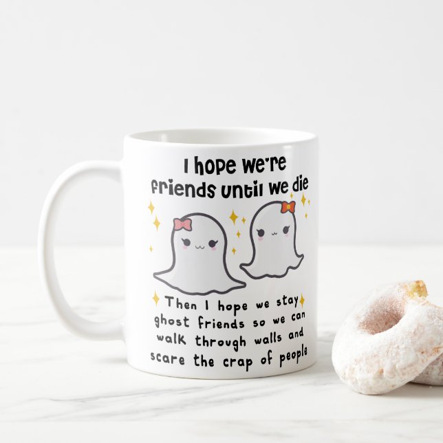 I hope we're friends until we die Best Friend gift Coffee Mug (With Donut)