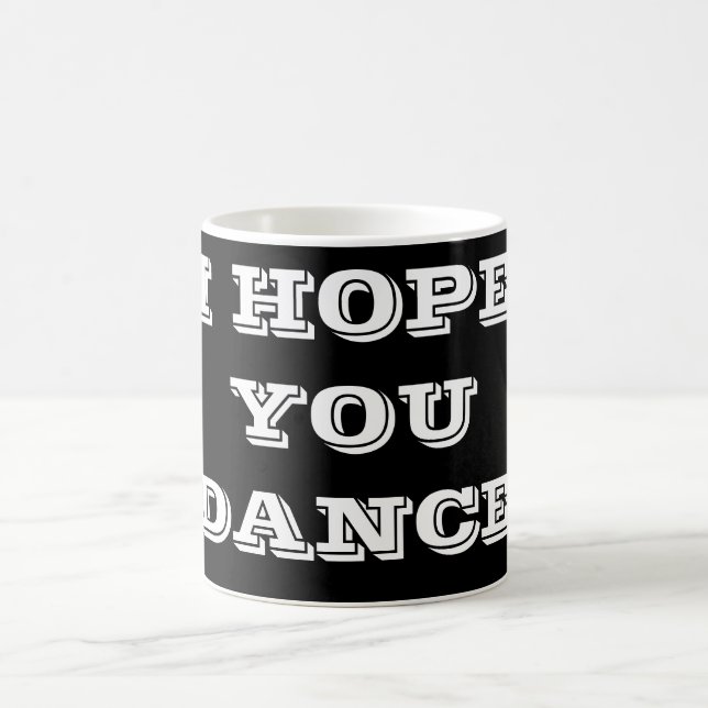 ***I  HOPE YOU DANCE*** MUG (Center)