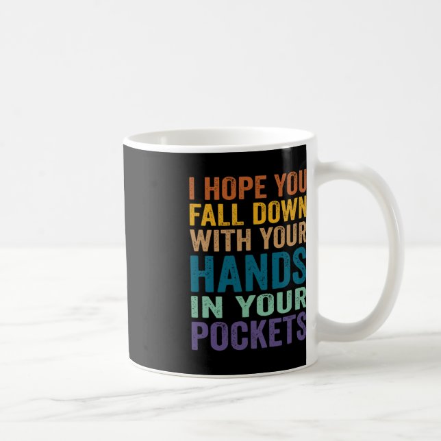 I Hope You Fall Down With Your Hands In Your Pocke Coffee Mug (Right)