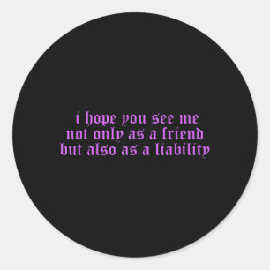 I Hope You See Me Not Only As A Friend Classic Round Sticker