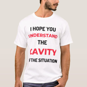 I Hope You Understand The Cavity 2 T-Shirt