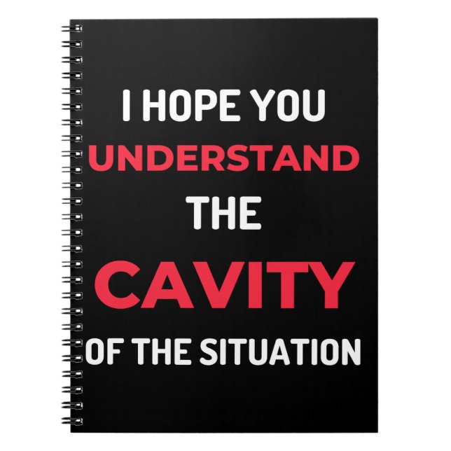 I Hope You Understand The Cavity Notebook (Front)