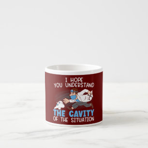 I Hope You Understand The Cavity Of The Situation Espresso Cup