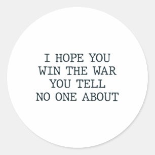 I Hope You Win The War You Tell About  Classic Round Sticker