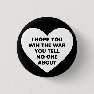 I hope you win the war you tell no one about 3 cm round badge