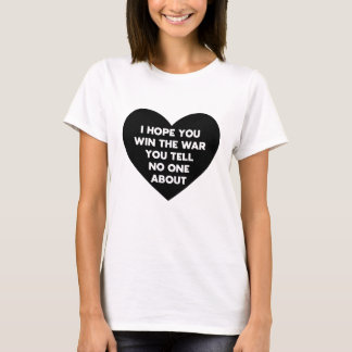 I hope you win the war you tell no one about T-Shirt