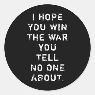 I Hope You Win The War You Tell Nobody About  Classic Round Sticker