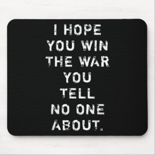 I Hope You Win The War You Tell Nobody About Mouse Pad