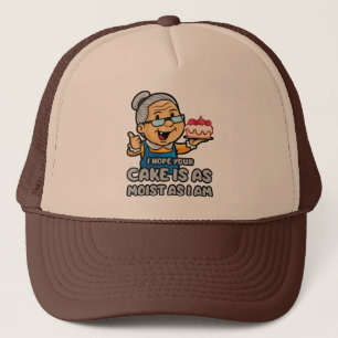I Hope Your Cake Is As Moist As I Am Trucker Hat
