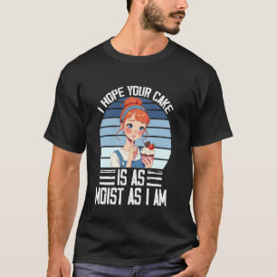 I Hope Your Cake Is As Moist As I Am Vintage T Shi T-Shirt