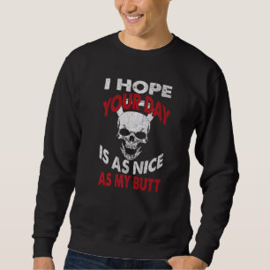 I Hope Your Day Is As Nice As My Butt Gym Bodybuil Sweatshirt