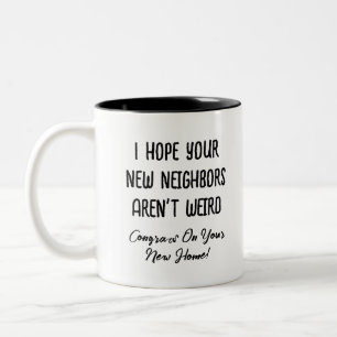 I Hope Your New Neighbours Aren't Weird, Funny Gif Two-Tone Coffee Mug