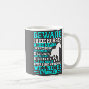 I Horse Horse Horses Ride Lover Beware Humor Coffee Mug