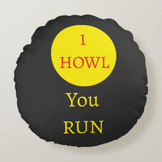 I Howl, You Run Werewolf Moon Round Pillow