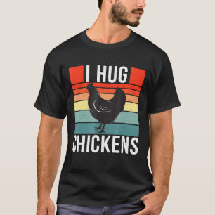 I Hug Chickens Retro Vintage Style Chicken 1 T-Shirt