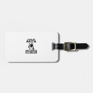 I Hug My Akita So I Dont Choke People Funny Dog Pe Luggage Tag